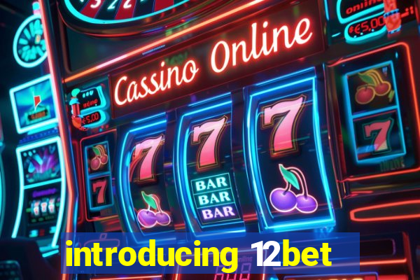 introducing 12bet